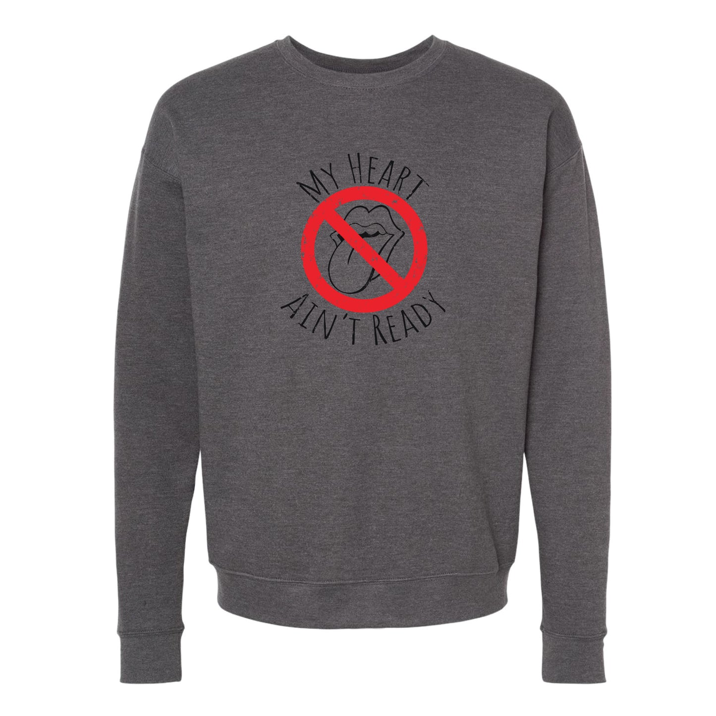 My Heart Ain’t Ready Crewneck Sweatshirt