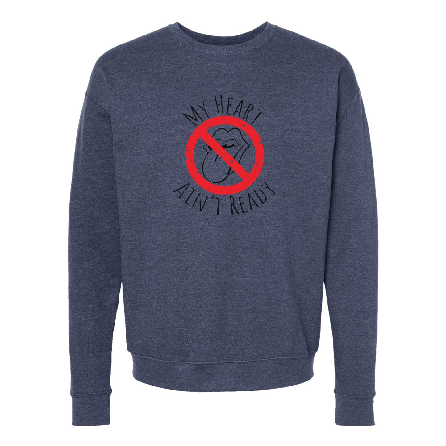 My Heart Ain’t Ready Crewneck Sweatshirt