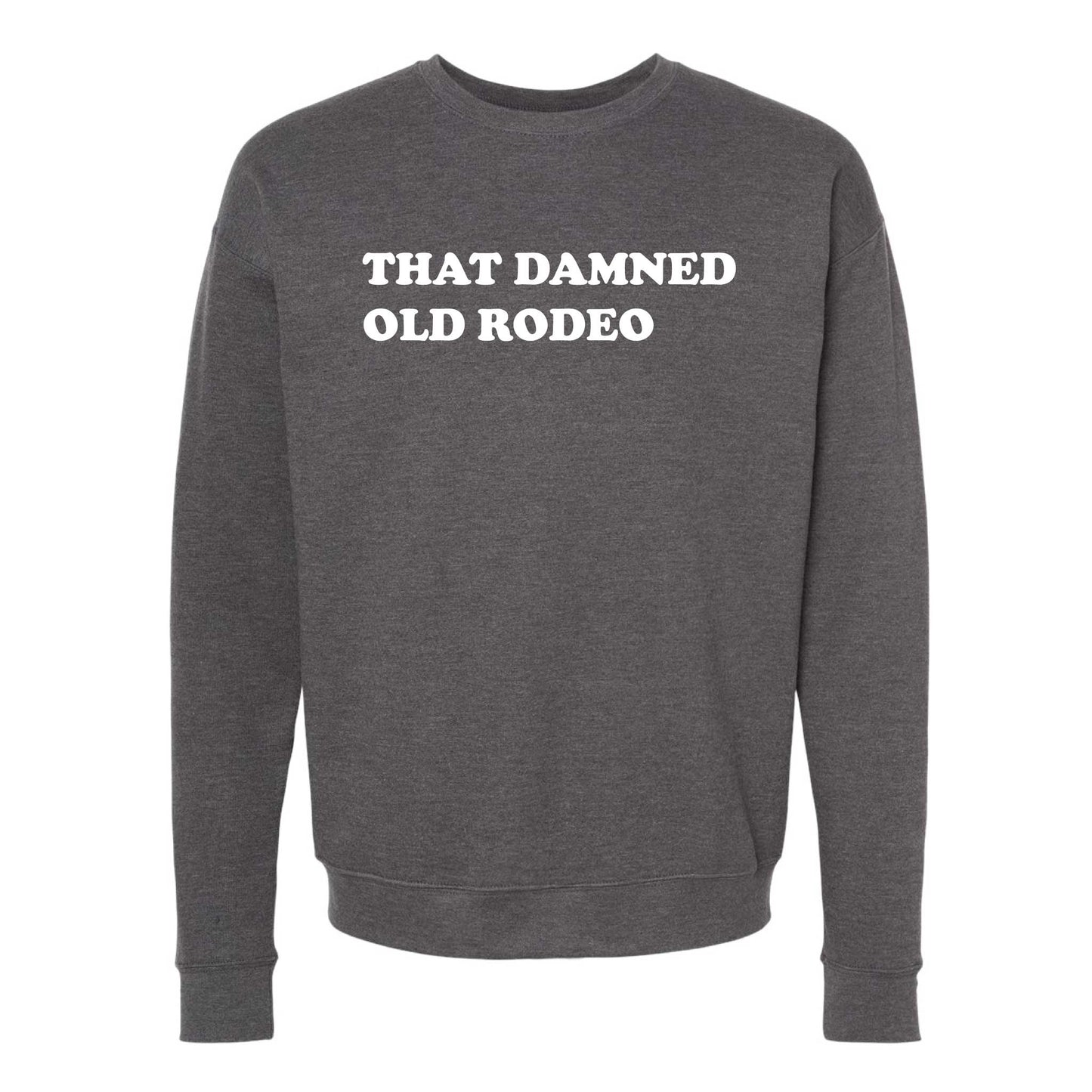 That Damned Old Rodeo Crewneck Sweatshirt