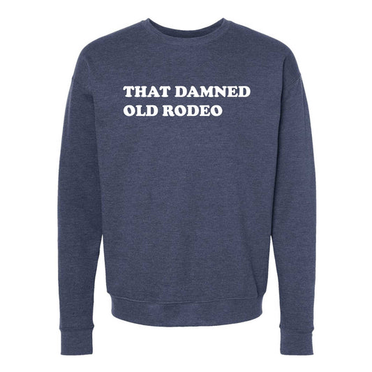 That Damned Old Rodeo Crewneck Sweatshirt