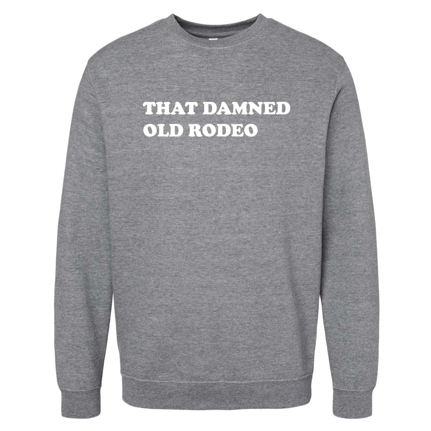 That Damned Old Rodeo Crewneck Sweatshirt