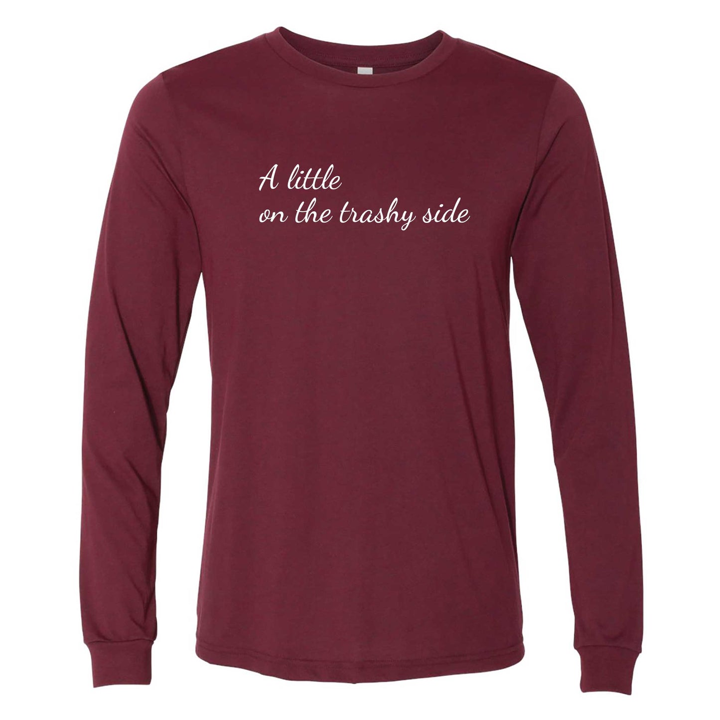 A Little On The Trashy Side Long Sleeve T-Shirt