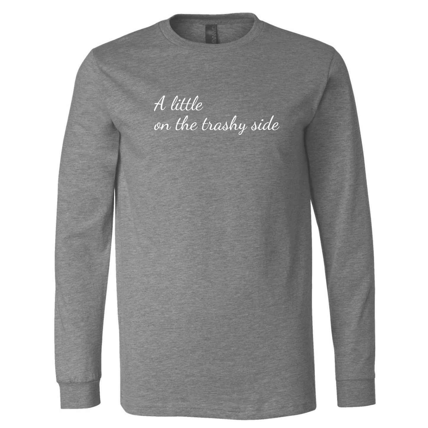 A Little On The Trashy Side Long Sleeve T-Shirt