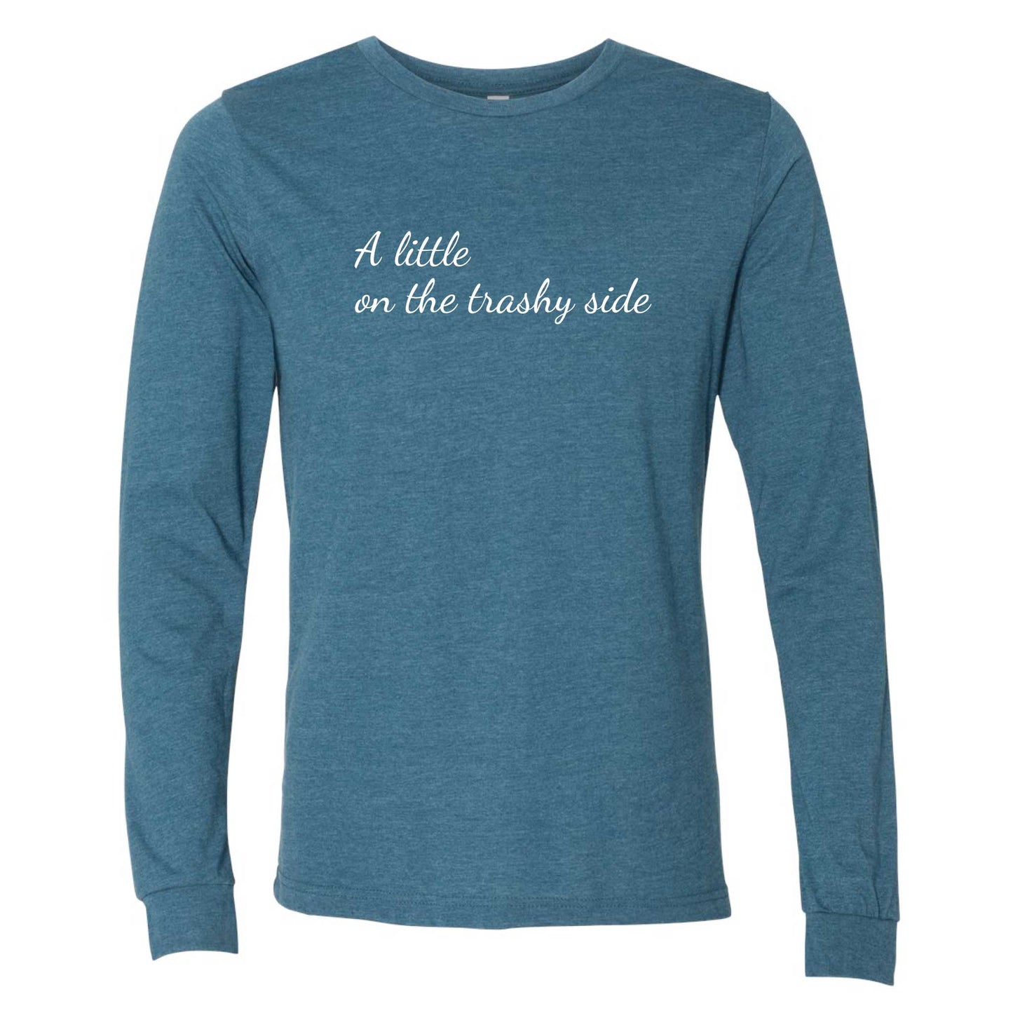 A Little On The Trashy Side Long Sleeve T-Shirt