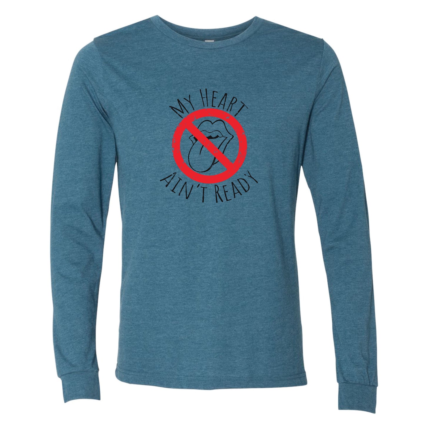 My Heart Ain’t Ready Long Sleeve T-Shirt