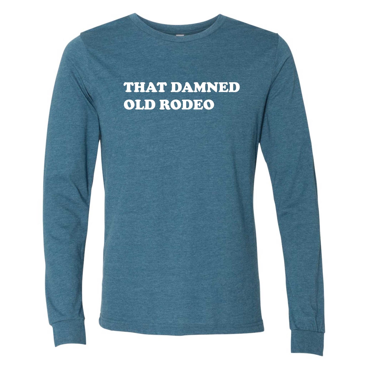 That Damned Old Rodeo Long Sleeve T-Shirt