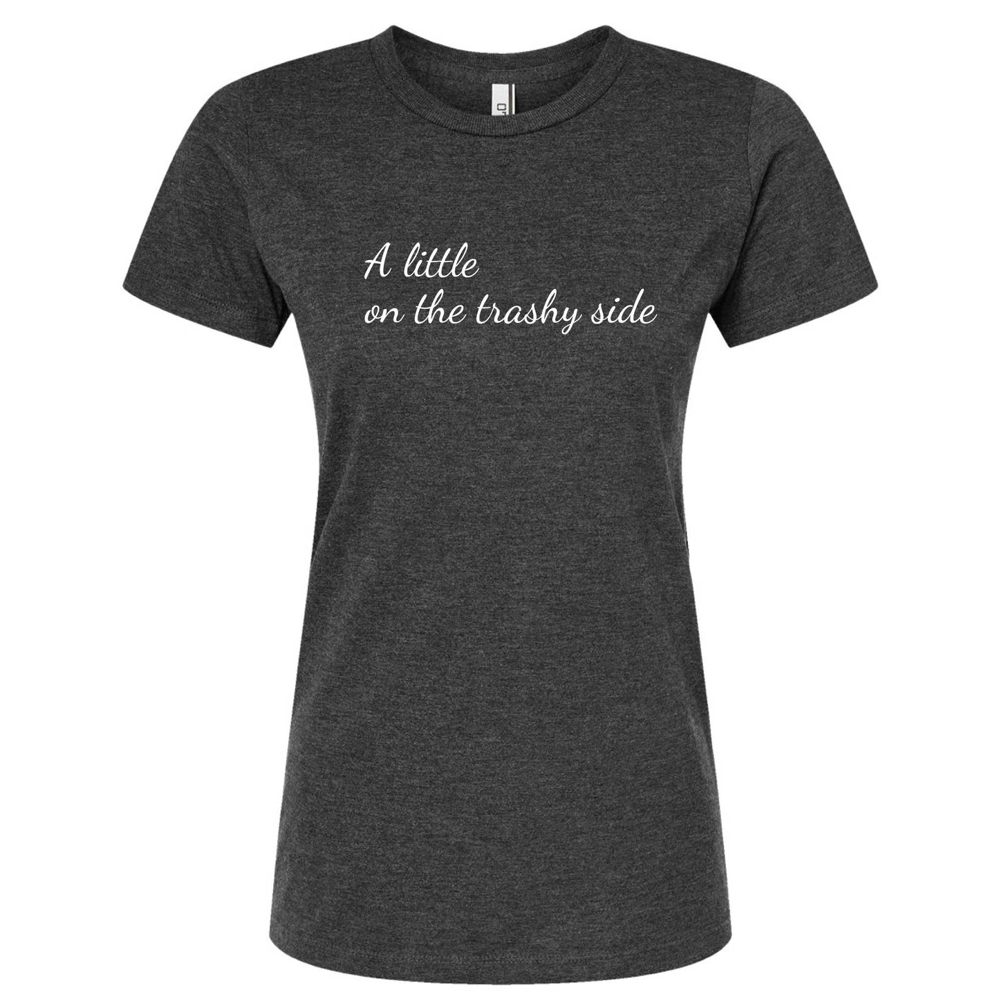 A Little On The Trashy Side Women's Slim Fit T-Shirt