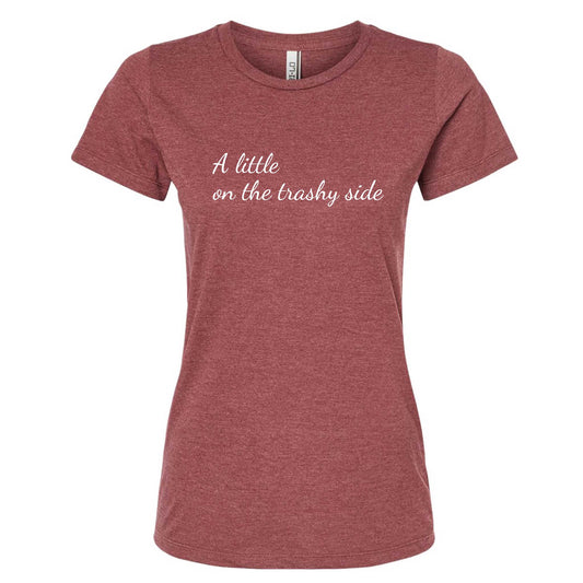 A Little On The Trashy Side Women's Slim Fit T-Shirt