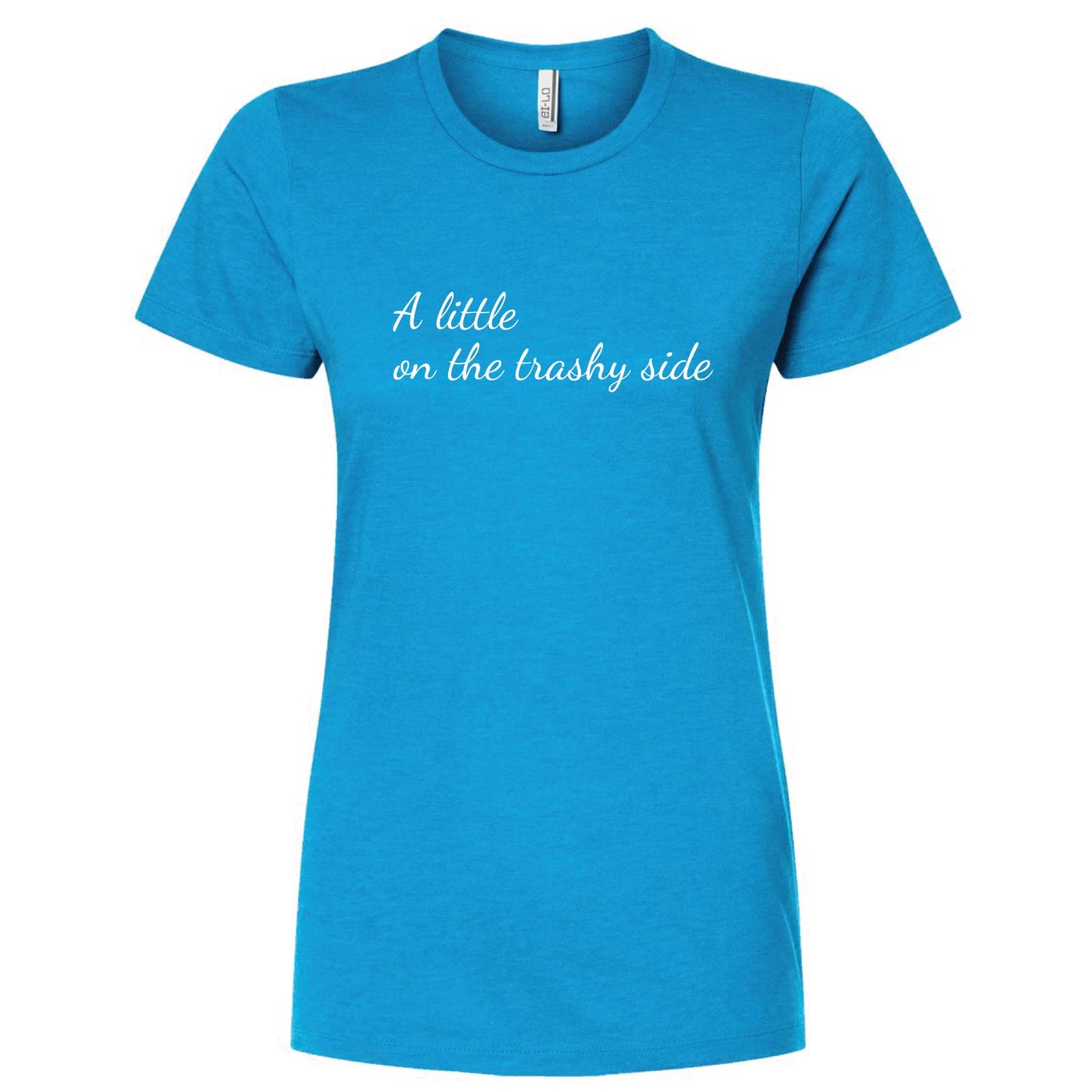 A Little On The Trashy Side Women's Slim Fit T-Shirt